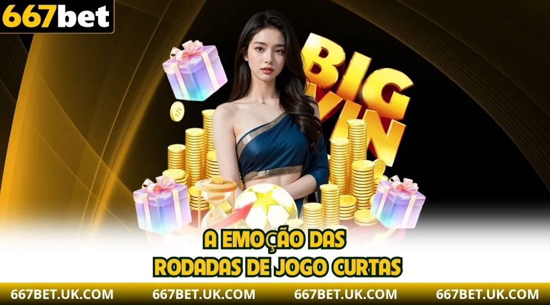 A emoção das rodadas de jogo curtas.