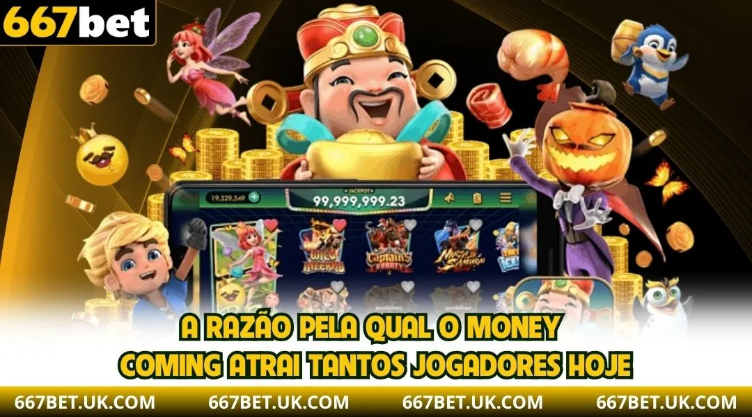 A razão pela qual o Money Coming atrai tantos jogadores hoje