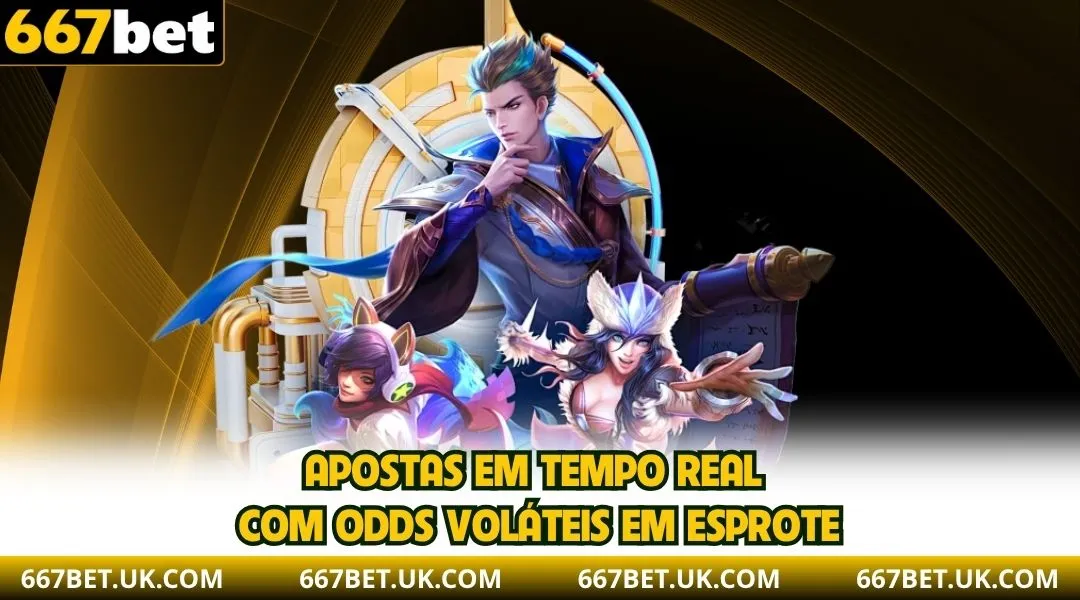 Apostas em tempo real com odds voláteis em Esports.