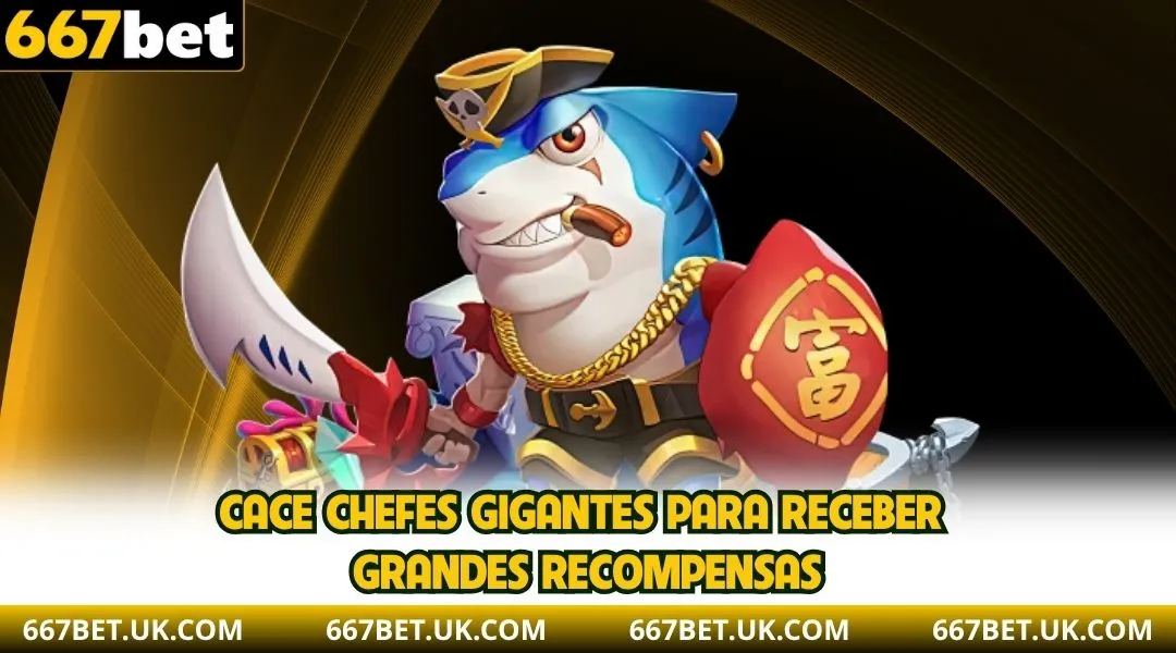 Cace chefes gigantes para receber grandes recompensas