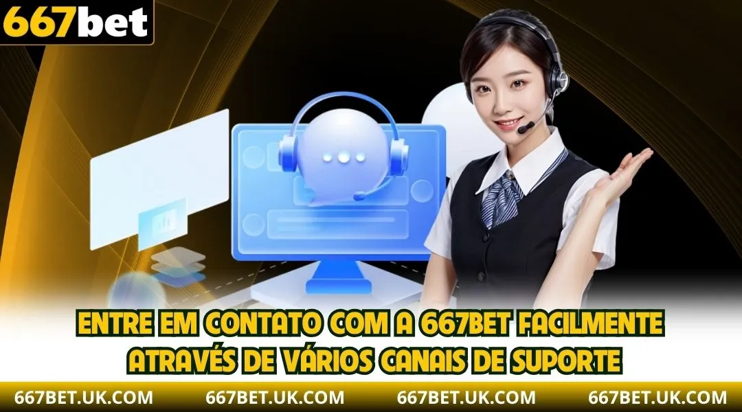 Entre em contato com a 667BET facilmente através de vários canais de suporte