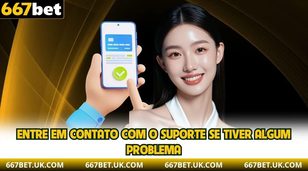 Entre em contato com o suporte se tiver algum problema