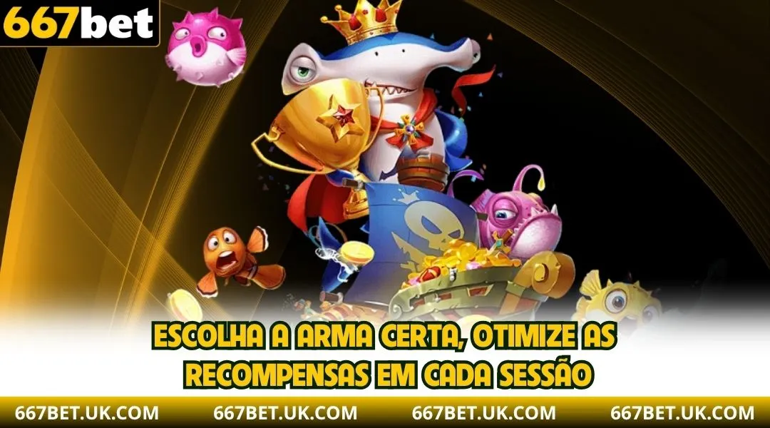 Escolha a arma certa, otimize as recompensas em cada sessão