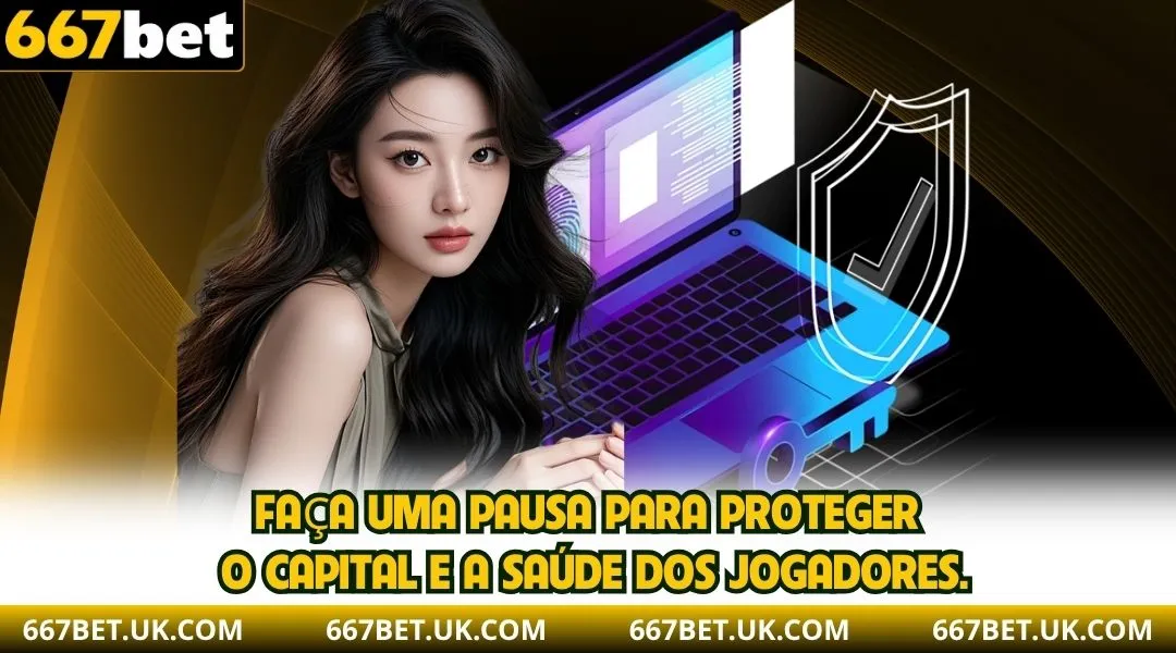 Faça uma pausa para proteger o capital e a saúde dos jogadores
