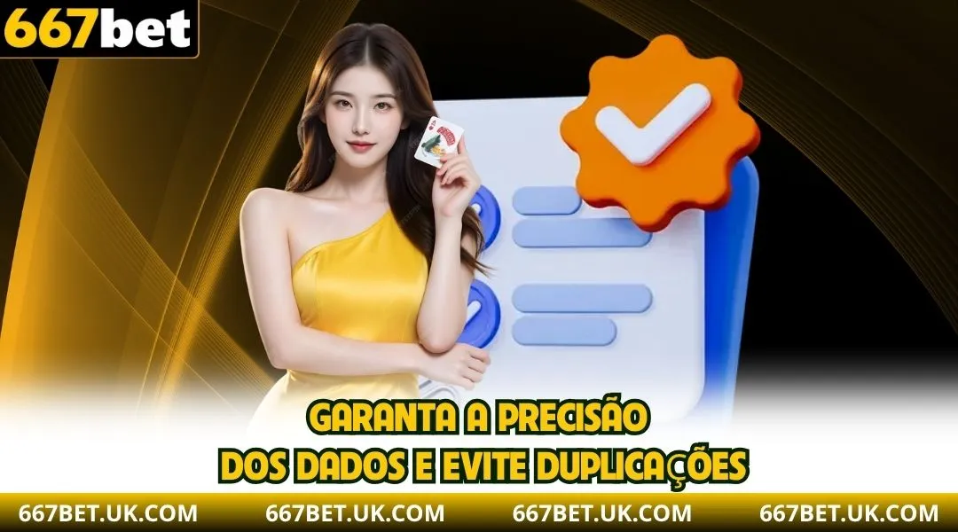 Garanta a precisão dos dados e evite duplicações