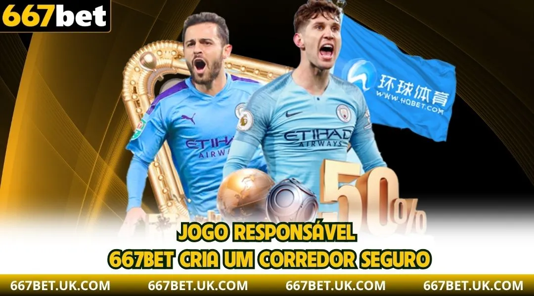 Jogo Responsável 667BET cria um corredor seguro