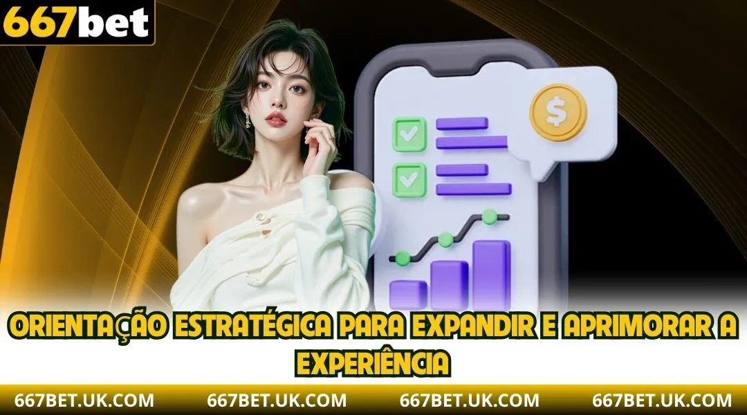 Orientação estratégica para expandir e aprimorar a experiência.
