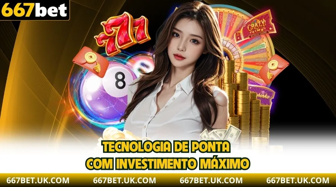 Tecnologia de ponta com investimento máximo.