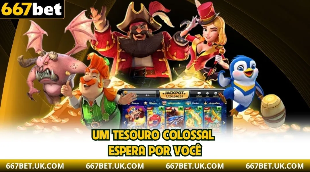 Um tesouro colossal espera por você.